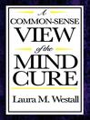 A Common Sense View of the Mind Cure by Laura M. Westall eBook